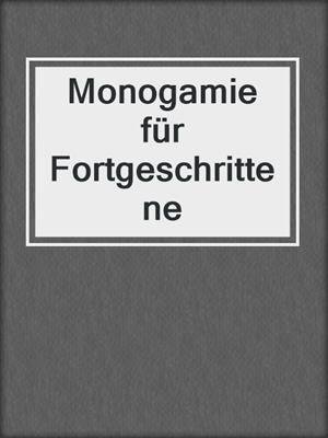 cover image of Monogamie für Fortgeschrittene