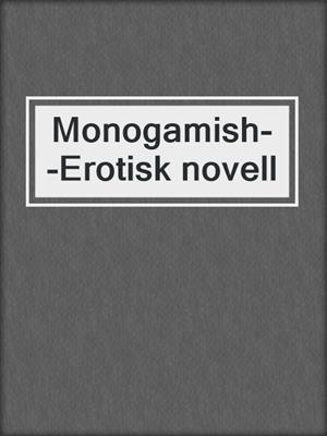 cover image of Monogamish--Erotisk novell