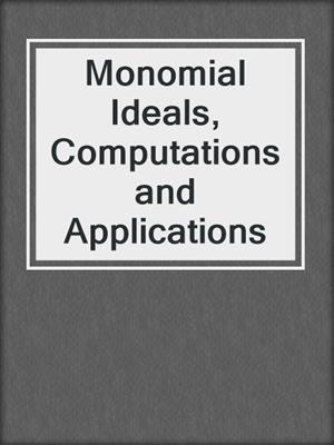 Monomial Ideals, Computations and Applications
