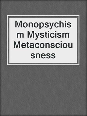 Monopsychism Mysticism Metaconsciousness