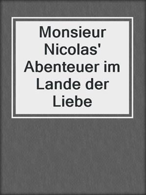 cover image of Monsieur Nicolas' Abenteuer im Lande der Liebe