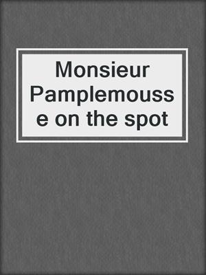 Monsieur Pamplemousse on the spot
