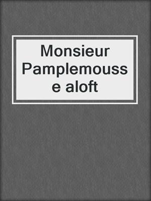 Monsieur Pamplemousse aloft
