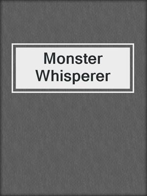 cover image of Monster Whisperer