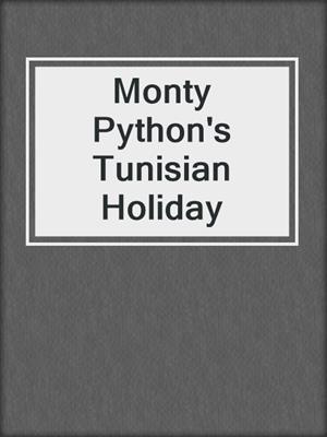 cover image of Monty Python's Tunisian Holiday