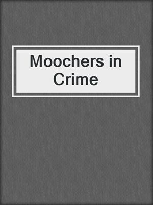 cover image of Moochers in Crime