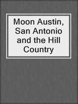Moon Austin, San Antonio and the Hill Country