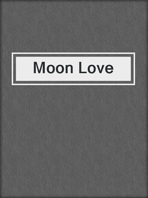 cover image of Moon Love