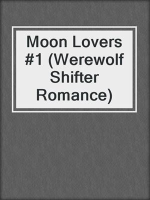 cover image of Moon Lovers #1 (Werewolf Shifter Romance)