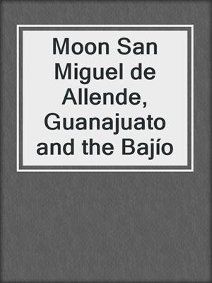 Moon San Miguel de Allende, Guanajuato and the Bajío
