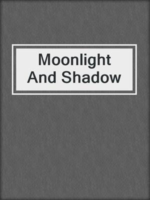 Moonlight And Shadow