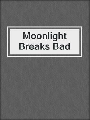 cover image of Moonlight Breaks Bad