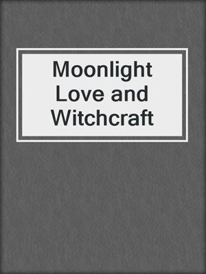 Moonlight Love and Witchcraft
