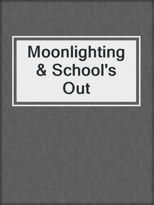 cover image of Moonlighting & School's Out