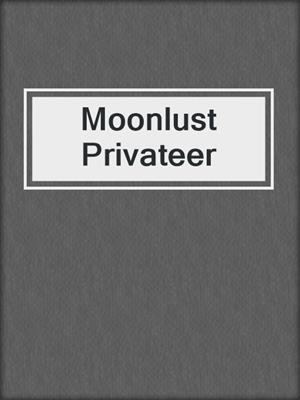 cover image of Moonlust Privateer