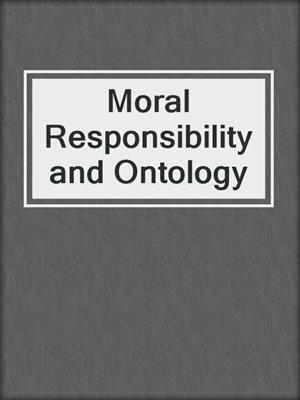 Moral Responsibility and Ontology