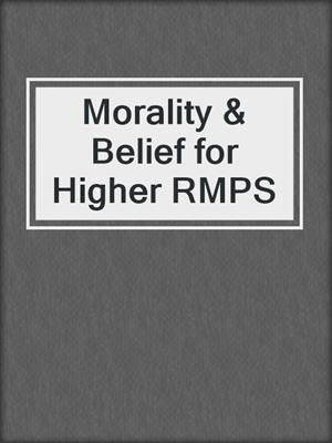 Morality & Belief for Higher RMPS