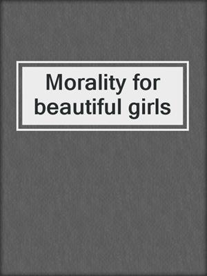 Morality for beautiful girls
