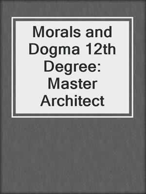 Morals and Dogma 12th Degree: Master Architect