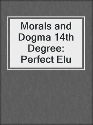 Morals and Dogma 14th Degree: Perfect Elu