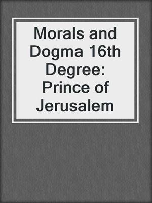 Morals and Dogma 16th Degree: Prince of Jerusalem