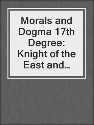 Morals and Dogma 17th Degree: Knight of the East and West