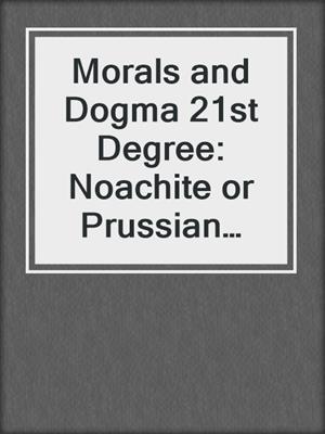 Morals and Dogma 21st Degree: Noachite or Prussian Knight