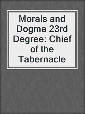 Morals and Dogma 23rd Degree: Chief of the Tabernacle