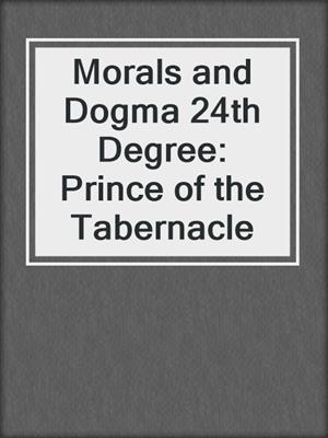 Morals and Dogma 24th Degree: Prince of the Tabernacle
