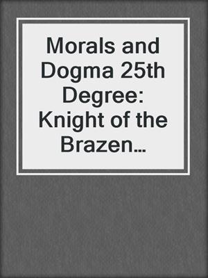 Morals and Dogma 25th Degree: Knight of the Brazen Serpent