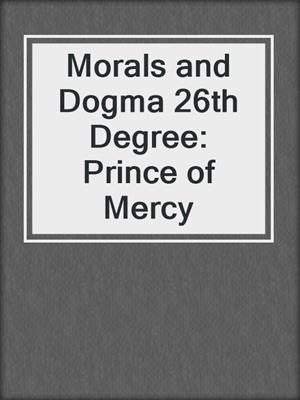 Morals and Dogma 26th Degree: Prince of Mercy