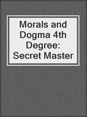 Morals and Dogma 4th Degree: Secret Master