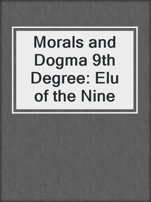 Morals and Dogma 9th Degree: Elu of the Nine
