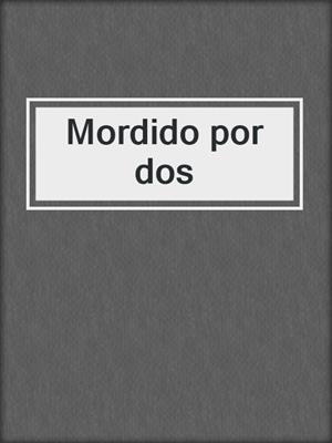 cover image of Mordido por dos