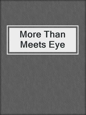 cover image of More Than Meets Eye