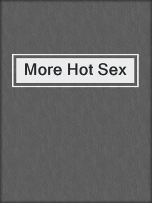 cover image of More Hot Sex