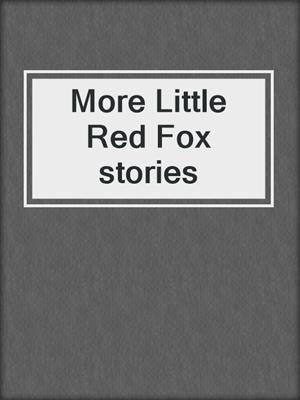 More Little Red Fox stories