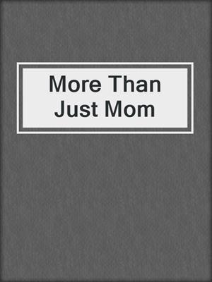 cover image of More Than Just Mom