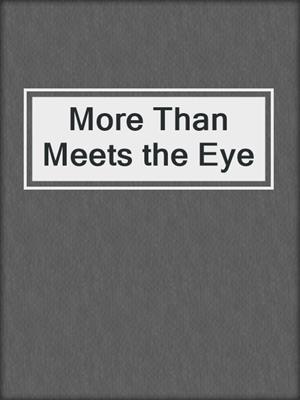 cover image of More Than Meets the Eye
