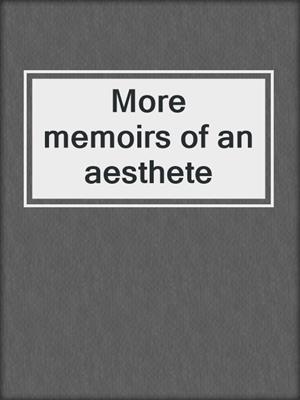 More memoirs of an aesthete