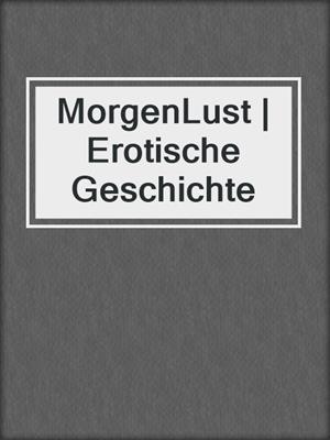 cover image of MorgenLust | Erotische Geschichte