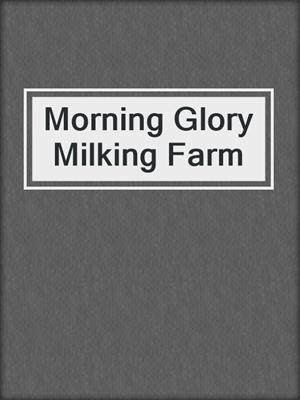 cover image of Morning Glory Milking Farm