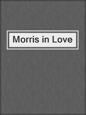 Morris in Love