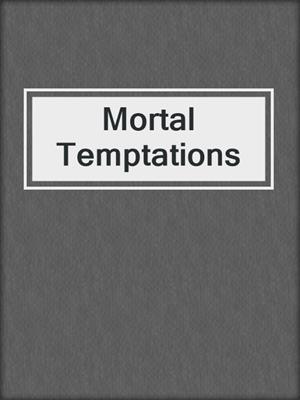 cover image of Mortal Temptations