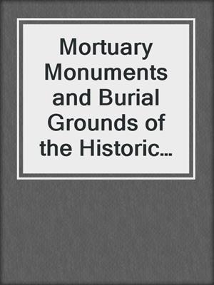 Mortuary Monuments and Burial Grounds of the Historic Period