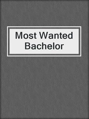 cover image of Most Wanted Bachelor