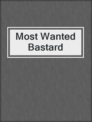 cover image of Most Wanted Bastard