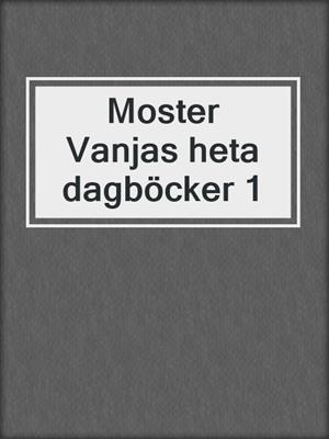 cover image of Moster Vanjas heta dagböcker 1