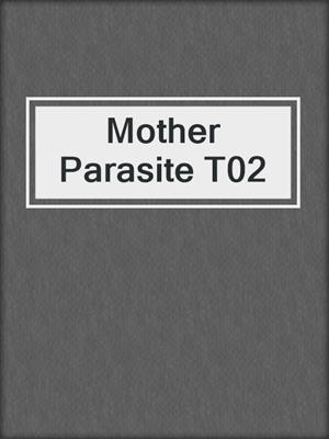 cover image of Mother Parasite T02