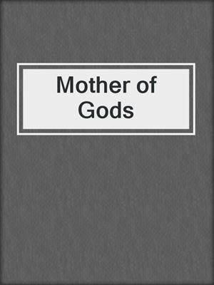 Mother of Gods